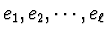 $e_{1}, e_{2}, \cdots , e_{\ell}$