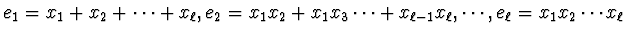 $e_{1} = x_{1} + x_{2} + \cdots + x_{\ell},
e_{2} = x_{1}x_{2} + x_{1}x_{3} \cdots + x_{\ell -1}x_{\ell},
\cdots ,
e_{\ell} = x_{1}x_{2}\cdots x_{\ell}
$