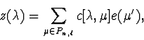 \begin{displaymath}z(\lambda) = \sum_{\mu \in P_{n,\ell}} c[\lambda, \mu]e(\mu^{\prime}),\end{displaymath}