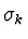 $\sigma_k$