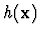 $h({\bf x})$