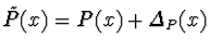 $\tilde{P}(x)=P(x)+{\mit\Delta}_P(x)$