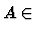 $A \in$