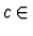 $c \in$
