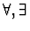$\forall, \exists$
