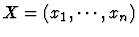 $X=(x_1,\cdots,x_n)$
