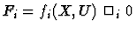 $F_i = f_i(X,U) \ \Box_i \ 0$