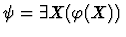 $\psi = \exists X (\varphi(X))$