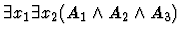 $\exists x_1 \exists x_2 (A_1 \land A_2 \land A_3)$