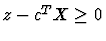 $z-c^T X \geq 0$