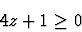 \begin{displaymath}
4z + 1 \geq 0
\end{displaymath}