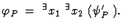 $\varphi_{P_2} = \ ^\exists x_1 \ ^\exists x_2 \ ( \psi'_{P_2} ).$