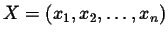 $X=(x_1,x_2,\dots ,x_n)$