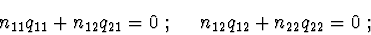 \begin{displaymath}n_{11}q_{11}+n_{12}q_{21}=0\ ;\ \ \ \ n_{12}q_{12}+n_{22}q_{22}=0\ ;
\end{displaymath}