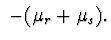 $\ -(\mu _{r}+\mu_{s}).$