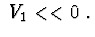 $\ V_{1}<<0\ .$