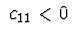 $\ c_{11}<0 \ $
