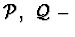${\cal P},\ {\cal Q}\ -$