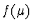 $ f(\mu )\ $