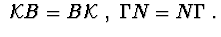 $\ {\cal K}B=B{\cal K}\ ,
\ \Gamma N=N\Gamma\ .$