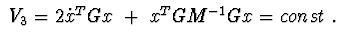 $\ V_{3}= 2\dot x^{T}Gx\ +\ x^{T}GM^{-1}Gx= const\ .$