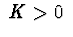 $\ K>0\ $