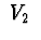 $\ V_{2}\ $