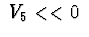$\ V_{5}<<0\ $