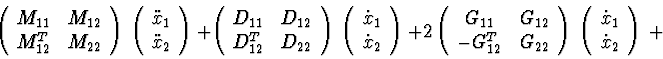 \begin{displaymath}\left( \begin{array}{cc} M_{11} & M_{12} \\
M_{12}^{T} & M_{...
...egin{array}{c} \dot x_{1} \\ \dot x_{2} \end{array}\right) \ + \end{displaymath}