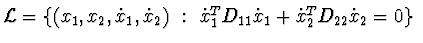${\cal L} = \{(x_{1},x_{2},\dot x_{1},\dot x_{2})\ :\
\dot x_{1}^{T}D_{11}\dot x_{1}+ \dot x_{2}^{T}D_{22}\dot x_{2}=0\}\ $