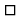$\Box$