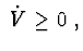 $\ \dot V \geq 0\ ,$