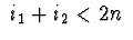 $\ i_1+i_2 < 2n\ $