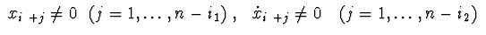 $ \ x_{i_1+j}\neq 0 \ \ (j=1,\ldots,n-i_1)\ , \ \ \dot x_{i_2+j}\neq 0\
\ \ (j=1,\ldots,n-i_2)\ $