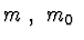 $ m\ ,\ m_0\ $