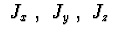 $\ J_x\ ,\ J_y\ ,\ J_z\ $