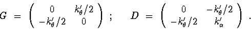 \begin{displaymath}G\ =\ \left( \begin{array}{cc} 0 & {k_{\theta}^{\prime}}/2
\\...
...heta}^{\prime}}/2 & k_{\alpha}^{\prime} \end{array} \right)\ . \end{displaymath}