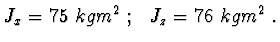 $ J_x = 75\ kgm^2\ ; \ \ J_z = 76\ kgm^2\ . $