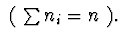 $\ ( \ \sum n_{i}=n\ ) .$