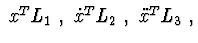 $\ x^ {T} L_ {1}\ , \ \dot x^ {T} L_ {2}\ , \ \ddot x^ {T} L_ {3}\ ,$