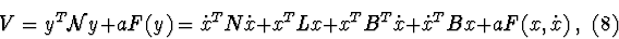 \begin{displaymath}V=y^{T}{\cal N}y + aF(y)= \dot{x}^{T}N \dot{x}
+x^{T}Lx+x^{T}B^{T}\dot{x}+
\dot{x}^{T}Bx+aF(x, \dot{x})\ , \eqno(8)
\end{displaymath}
