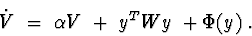 \begin{displaymath}\dot V\ =\ \alpha V\ +\ y^{T} Wy\ + \Phi (y)\ .
\end{displaymath}