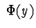 $ \ \Phi (y)$