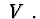 $\ V\ .$