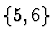 $\{5,6\}$