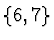$\{6,7\}$