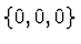 $\{0, 0, 0\}$