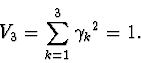 \begin{displaymath}V_{3}= \sum_{k=1}^{3}{ \gamma_{k}}^{2}=1.\end{displaymath}