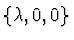 $\{\lambda, 0, 0\}$