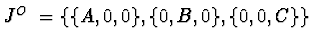 $ J^{O_1} = \{\{ A, 0, 0\}, \{0, B, 0\}, \{0, 0, C\}\}$
